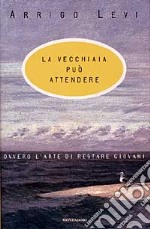 La vecchiaia può attendere libro