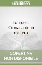 Lourdes. Cronaca di un mistero