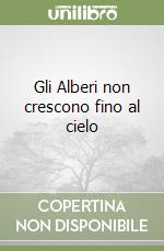 Gli Alberi non crescono fino al cielo libro