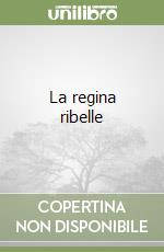 La regina ribelle libro