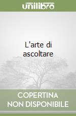 L'arte di ascoltare libro