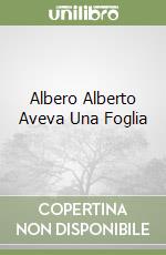 Albero Alberto Aveva Una Foglia libro