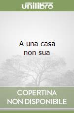 A una casa non sua libro