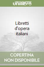 Libretti d'opera italiani libro