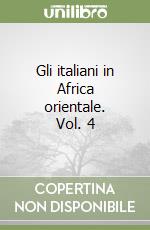 Gli italiani in Africa orientale. Vol. 4