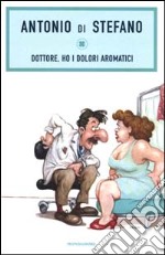 Dottore, ho i dolori aromatici libro