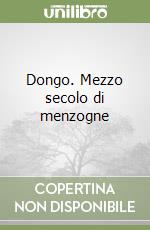 Dongo. Mezzo secolo di menzogne libro