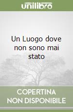 Un Luogo dove non sono mai stato libro