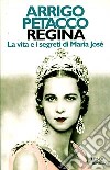 Regina. La vita segreta di Maria Josè libro