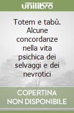 Totem e tabù. Alcune concordanze nella vita psichica dei selvaggi e dei nevrotici libro