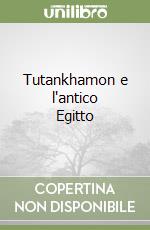 Tutankhamon e l'antico Egitto libro