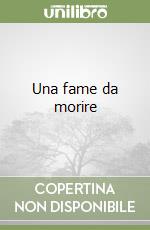 Una fame da morire libro usato