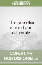 I tre porcellini e altre fiabe del cortile libro