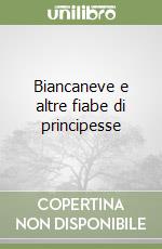 Biancaneve e altre fiabe di principesse libro