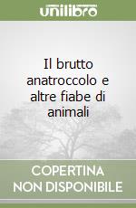 Il brutto anatroccolo e altre fiabe di animali libro