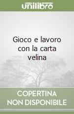 Gioco e lavoro con la carta velina libro