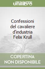 Confessioni del cavaliere d'industria Felix Krull libro