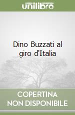 Dino Buzzati al giro d'Italia libro