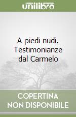 A piedi nudi. Testimonianze dal Carmelo libro