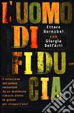 L'uomo di fiducia. I retroscena del potere raccontati da un testimone rimasto dietro le quinte per cinquant'anni libro