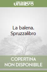 La balena. Spruzzalibro libro