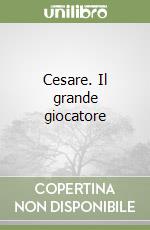 Cesare. Il grande giocatore libro