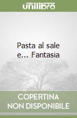 Pasta al sale e... Fantasia