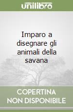 Imparo a disegnare gli animali della savana libro