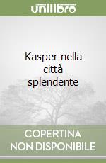 Kasper nella città splendente libro