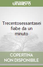 Trecentosessantasei fiabe da un minuto libro