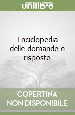 Enciclopedia delle domande e risposte libro