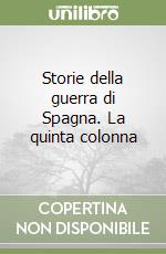 Storie della guerra di Spagna. La quinta colonna libro