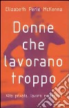 Donne che lavorano troppo. Vita privata, lavoro, identità libro