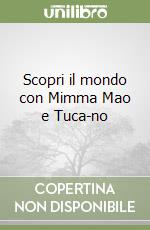 Scopri il mondo con Mimma Mao e Tuca-no libro