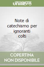 Note di catechismo per ignoranti colti libro