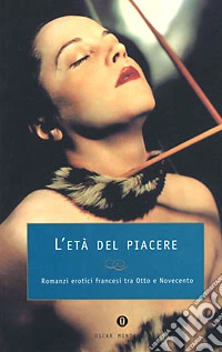 L'Età del piacere. Racconti erotici francesi tra Otto e Novecento libro