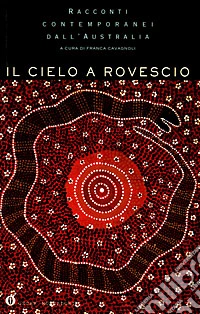 Il cielo a rovescio. Racconti contemporanei dall'Australia libro