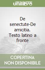 De senectute-De amicitia. Testo latino a fronte