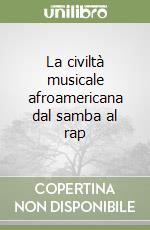 La civiltà musicale afroamericana dal samba al rap libro