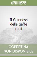 Il Guinness delle gaffe reali libro