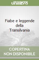 Fiabe e leggende della Transilvania libro