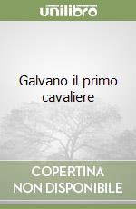 Galvano il primo cavaliere libro