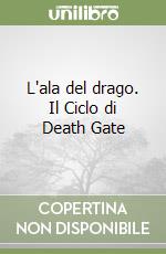 L'ala del drago. Il Ciclo di Death Gate (1) libro