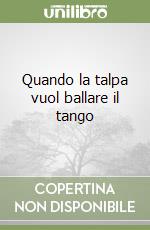 Quando la talpa vuol ballare il tango libro