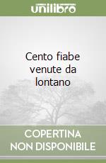 Cento fiabe venute da lontano libro