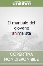 Il manuale del giovane animalista libro