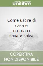 Come uscire di casa e ritornarci sana e salva