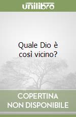 Quale Dio è così vicino? libro