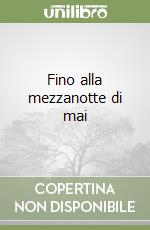 Fino alla mezzanotte di mai libro