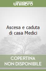 Ascesa e caduta di casa Medici